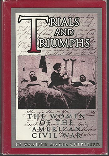 Stock image for Trials and Triumphs: The Women of the American Civil War for sale by Firefly Bookstore