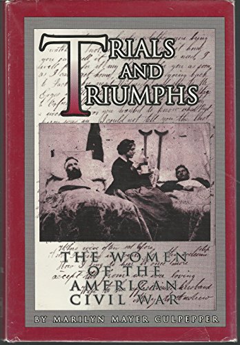 Trials and Triumphs: Women of the American Civil War