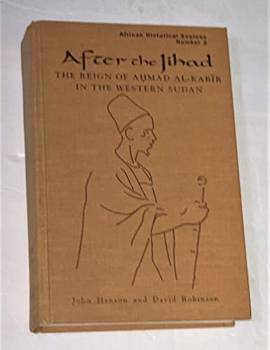 Beispielbild fr After the Jihad: The Reign of Ahmad Al-Kabir in the Western Sudan (African Historical Sources) zum Verkauf von dsmbooks