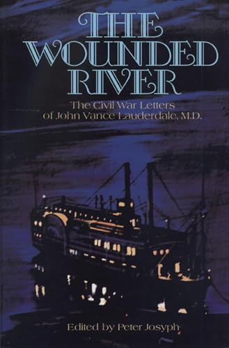 Imagen de archivo de The Wounded River: The Civil War Letters of John Vance Lauderdale, M.D. a la venta por Wonder Book