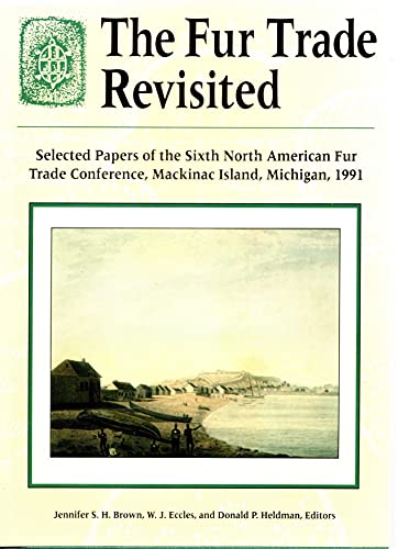 9780870133480: The Fur Trade Revisited: Selected Papers of the Sixth North American Fur Trade Conference, MacKinac Island, Michigan, 1991