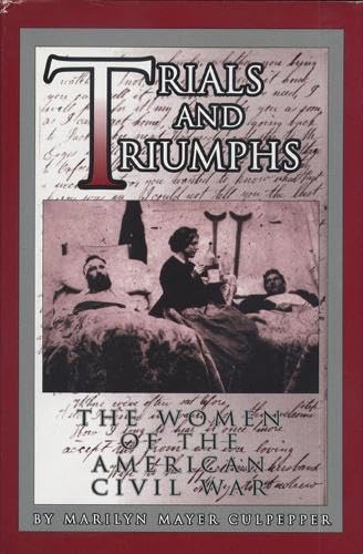 Stock image for Trials and Triumphs The Women of the American Civil War for sale by Ann Open Book