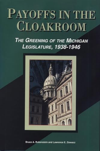 Imagen de archivo de Payoffs in the Cloakroom: The Greening of the Michigan Legislature, 1938-1946 a la venta por John M. Gram
