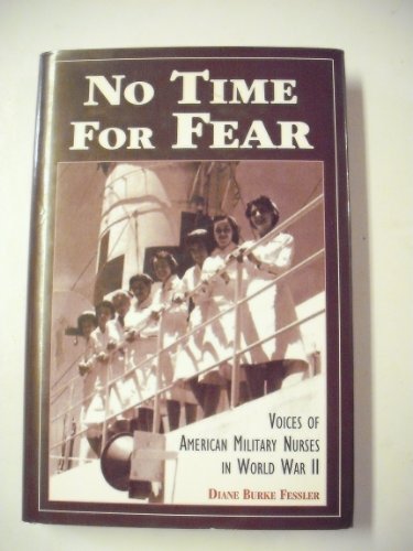 Stock image for No Time for Fear: Voices of American Military Nurses in World War II for sale by Front Cover Books