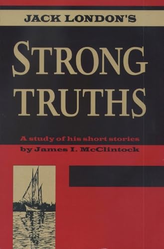 Beispielbild fr Jack London's Strong Truths : A Study of His Short Stories zum Verkauf von Better World Books