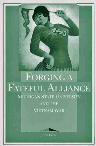Stock image for Forging a Fateful Alliance: Michigan State University and the Vietnam War for sale by Blindpig Books