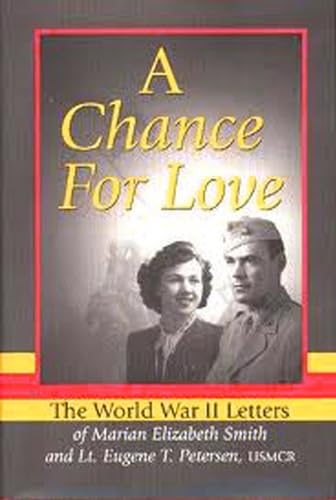 9780870134906: A Chance for Love: The World War II Letters of Marian Elizabeth Smith and Lt. Eugene T. Petersen, Usmcr