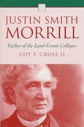 Beispielbild fr Justin Smith Morrill : Father of the Land-Grant Colleges zum Verkauf von Better World Books