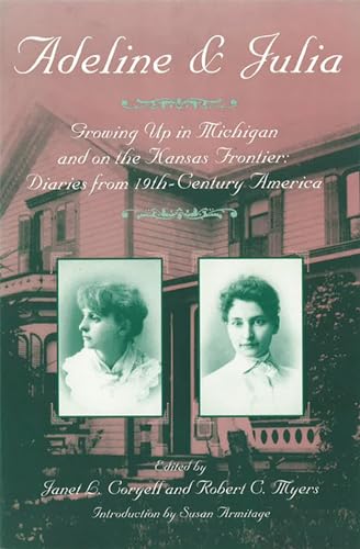 Beispielbild fr Adeline & Julia: Growing Up in Michigan and on the Kansas Frontier: Diaries from 19th-Century America zum Verkauf von ThriftBooks-Atlanta