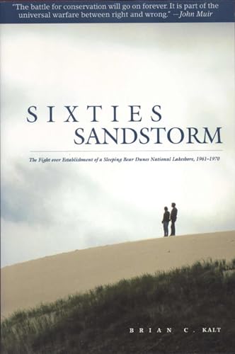 Beispielbild fr Sixties Sandstorm: The Fight Over Establishment of a Sleeping Bear Dunes National Lakeshore, 1961-1970 zum Verkauf von ThriftBooks-Atlanta