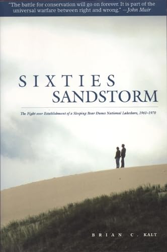 9780870135590: Sixties Sandstorm: The Fight Over Establishment of a Sleeping Bear Dunes National Lakeshore, 1961-1970