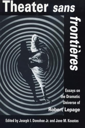 Stock image for Theater Sans Frontieres : Essays on the Dramatic Universe of Robert Lepage for sale by Better World Books