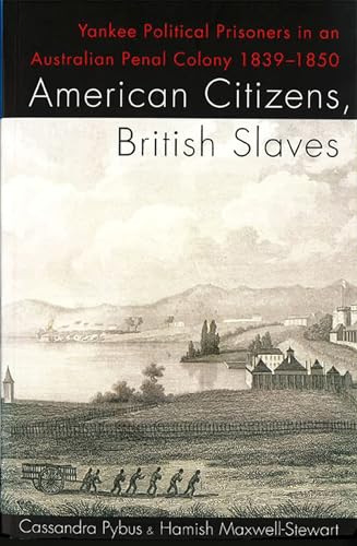 Stock image for American Citizens, British Slaves : Yankee Political Prisoners in an Australian Penal Colony 1839-1850 for sale by Better World Books