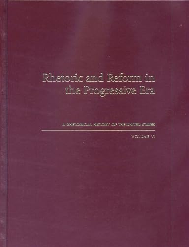 Imagen de archivo de Rhetoric and Reform in the Progressive Era: Rhetorical History of the United States a la venta por Revaluation Books