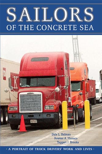 Sailors of the Concrete Sea: A Portrait of Truck Drivers' Work and Lives (9780870136863) by Belman, Dale; Monaco, Kristen A.; Brooks, Taggert J.