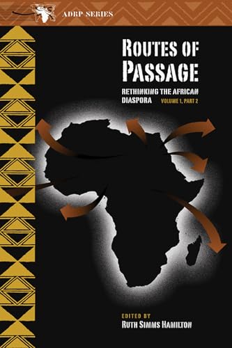 Stock image for Routes of Passage: Rethinking the African Diaspora: Volume 1, Part 2 (Ruth Simms Hamilton African Diaspora) for sale by Powell's Bookstores Chicago, ABAA