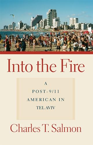 Imagen de archivo de Into the Fire: A Post-9/11 American in Tel Aviv a la venta por Midtown Scholar Bookstore