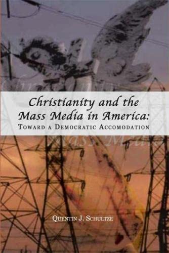 Stock image for Christianity and the Mass Media in America : Toward a Democratic Accommodation for sale by Better World Books