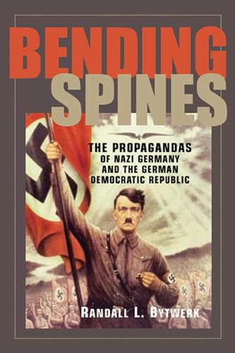 Imagen de archivo de Bending Spines: The Propagandas of Nazi Germany and the German Democratic Republic (Rhetoric & Public Affairs) a la venta por Indiana Book Company