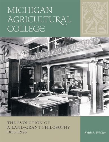 Stock image for Michigan Agricultural College: The Evolution of a Land-Grant Philosophy, 1855-1925 for sale by Redux Books