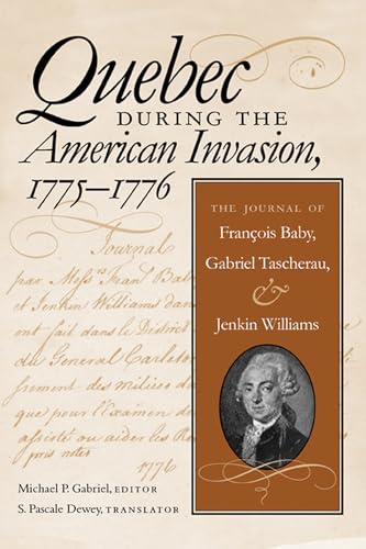 Stock image for Quebec During the American Invasion, 1775-1776: The Journal of Francois Baby, Gabriel Taschereau, and Jenkin Williams for sale by Midtown Scholar Bookstore