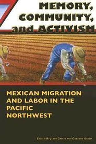 9780870137709: Memory, Community, And Activism: Mexican Migration And Labor in the Pacific Northwest