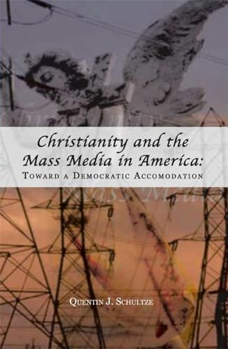 Stock image for Christianity and the Mass Media in America : Toward a Democratic Accommodation for sale by Better World Books