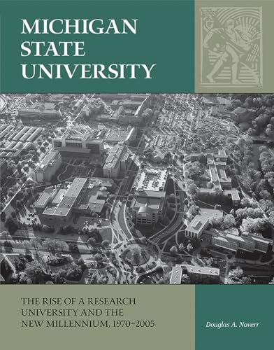 Stock image for Michigan State University: The Rise of a Research University and the New Millennium, 1970-2005 (Volume 3) for sale by Books Unplugged