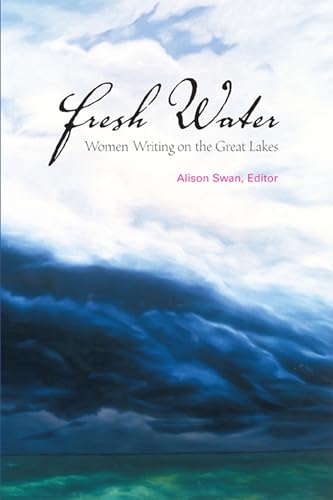 Beispielbild fr Fresh Water: Women Writing on the Great Lakes zum Verkauf von Lowry's Books