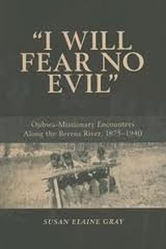 9780870137921: I Will Fear No Evil: Ojibwa-missionary Encounters Along the Berens River, 1875-1940