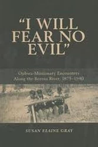 9780870137921: I Will Fear No Evil: Ojibwa-Missionary Encounters Along the Berens River, 1875-1940