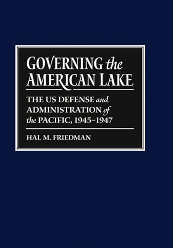 Beispielbild fr Governing the American Lake : The U. S. Defense and Administration of the Pacific Basin, 1945-1947 zum Verkauf von Better World Books