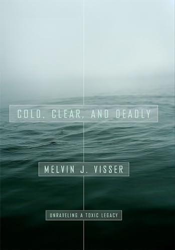 Imagen de archivo de Cold, Clear, and Deadly: Unraveling a Toxic Legacy (Dave Dempsey Environmental Studies) a la venta por Zoom Books Company