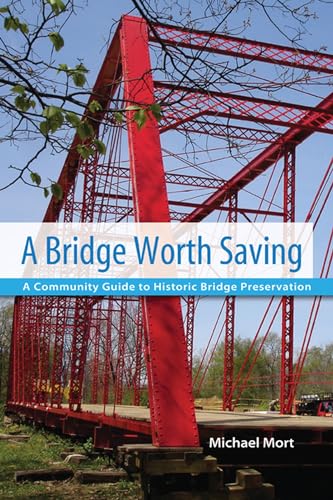 Imagen de archivo de A Bridge Worth Saving: A Community Guide to Historic Bridge Preservation a la venta por Irish Booksellers