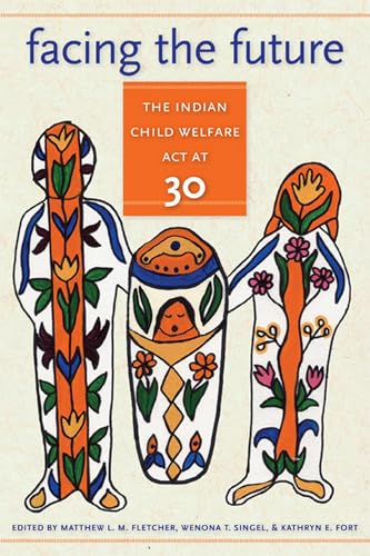 Stock image for Facing the Future: The Indian Child Welfare Act at 30 (American Indian Studies) for sale by Goodwill Southern California