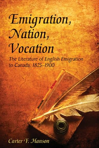 Emigration, Nation, Vocation : The Literature of English Emigration to Canada, 1825-1900