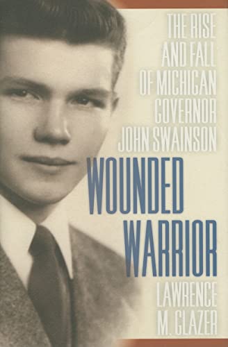9780870139710: Wounded Warrior: The Rise and Fall of Michigan Governor John Swainson
