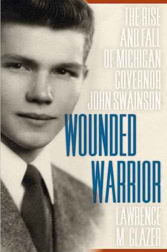 Stock image for Wounded Warrior: The Rise and Fall of Michigan Governor John Swainson for sale by SecondSale