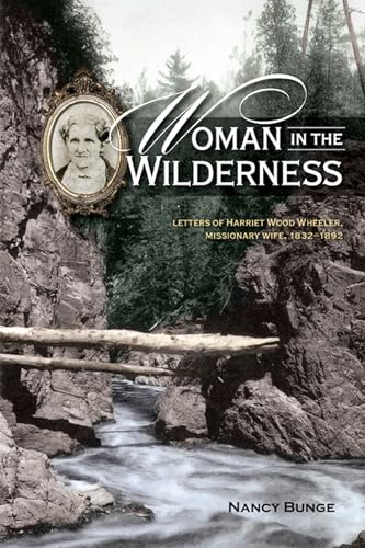 Beispielbild fr Woman in the Wilderness: Letters of Harriet Wood Wheeler, Missonary Wife, 1832-1892 zum Verkauf von ThriftBooks-Atlanta