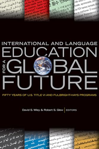 Beispielbild fr International and Language Education for a Global Future : Fifty Years of U. S. Title VI and Fulbright-Hays Programs zum Verkauf von Better World Books