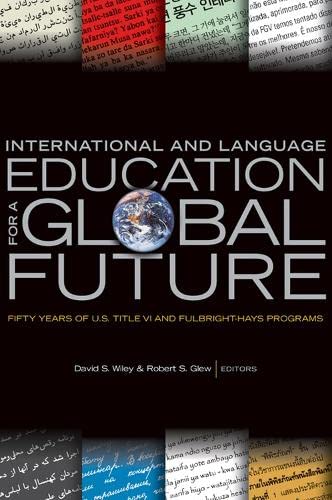 Imagen de archivo de International and Language Education for a Global Future : Fifty Years of U. S. Title VI and Fulbright-Hays Programs a la venta por Better World Books