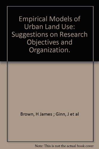 Stock image for Empirical Models of Urban Land Use : Suggestions on Research Objectives and Organization for sale by George Cross Books