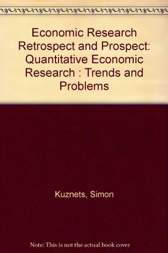 Economic Research Retrospect and Prospect: Quantitative Economic Research : Trends and Problems (9780870142567) by Kuznets, Simon