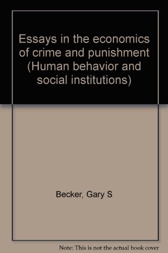 Essays in the economics of crime and punishment (Human behavior and social institutions) (9780870142635) by Becker, Gary Stanley