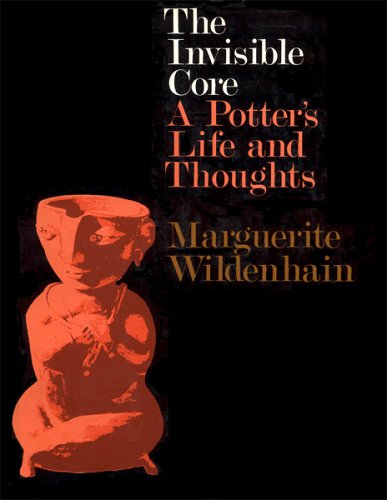 Stock image for The Invisible Core: A Potter's Life and Thoughts for sale by Front Cover Books