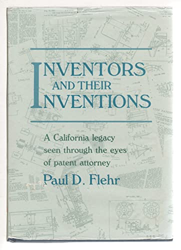 Imagen de archivo de Inventors and Their Inventions: A California Legacy Seen Through the Eyes of a Patent Attorney a la venta por Books From California