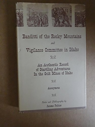 Imagen de archivo de Banditti of the Rocky Mountains and Vigilance Committee in Idaho: An Authentic Record of startling Adventures In the Gold Mines of Idaho a la venta por Crossroad Books
