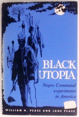 Black Utopia: Negro Communal Experiments in America (9780870200663) by Pease, William H.; Pease, Jane