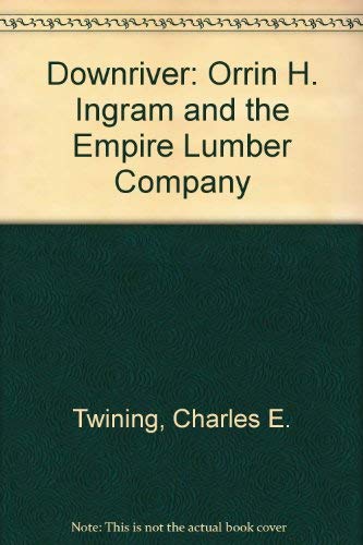 Stock image for Downriver : Orrin H. Ingram and the Empire Lumber Company for sale by Better World Books
