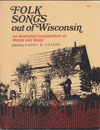 Folk Songs Out of Wisconsin: An Illustrated Compendium of Words and Music